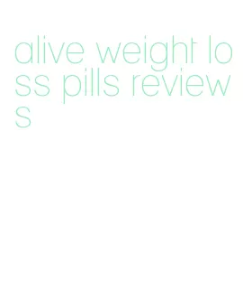 alive weight loss pills reviews