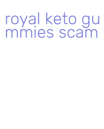 royal keto gummies scam