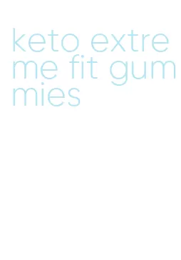 keto extreme fit gummies