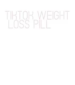 tiktok weight loss pill