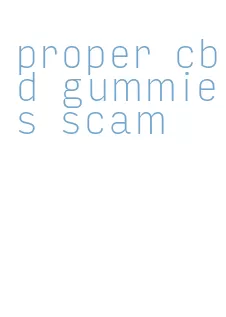 proper cbd gummies scam