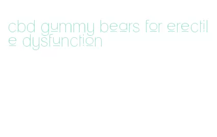 cbd gummy bears for erectile dysfunction