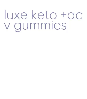 luxe keto +acv gummies