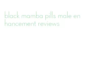 black mamba pills male enhancement reviews