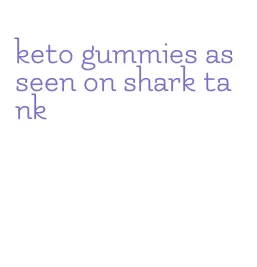 keto gummies as seen on shark tank