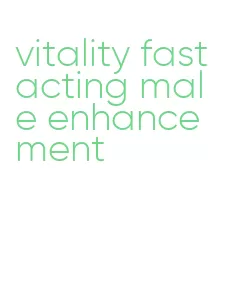 vitality fast acting male enhancement