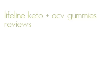 lifeline keto + acv gummies reviews