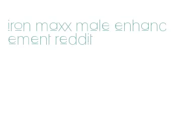 iron maxx male enhancement reddit