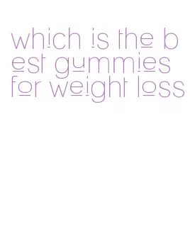 which is the best gummies for weight loss
