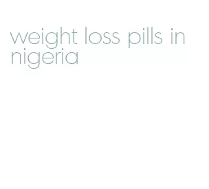 weight loss pills in nigeria