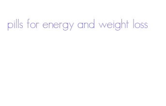 pills for energy and weight loss