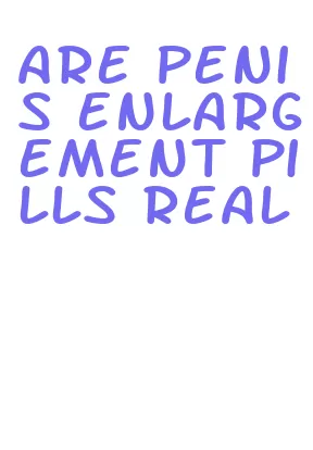 are penis enlargement pills real