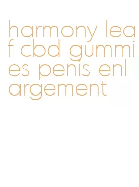 harmony leaf cbd gummies penis enlargement