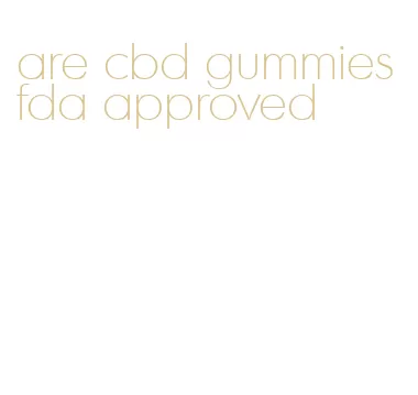 are cbd gummies fda approved