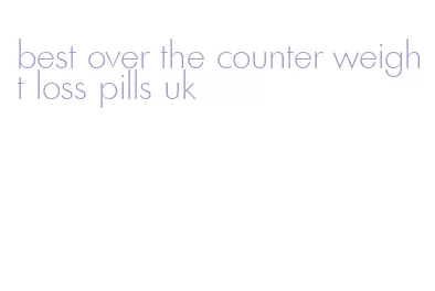 best over the counter weight loss pills uk