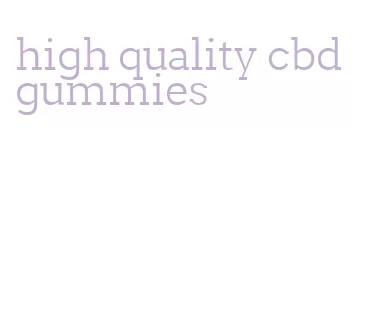 high quality cbd gummies