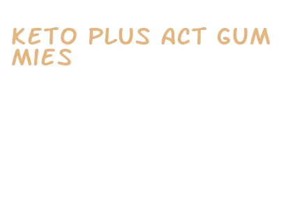 keto plus act gummies