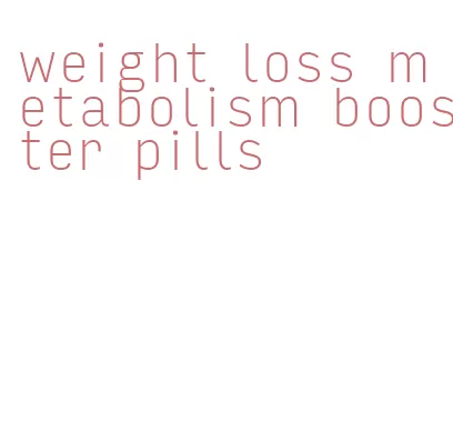weight loss metabolism booster pills