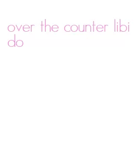 over the counter libido