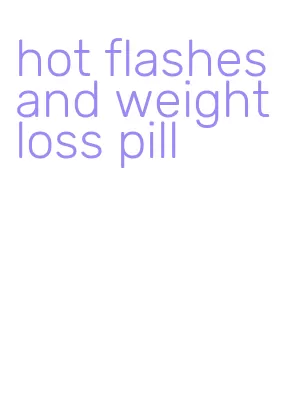 hot flashes and weight loss pill