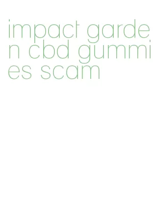 impact garden cbd gummies scam