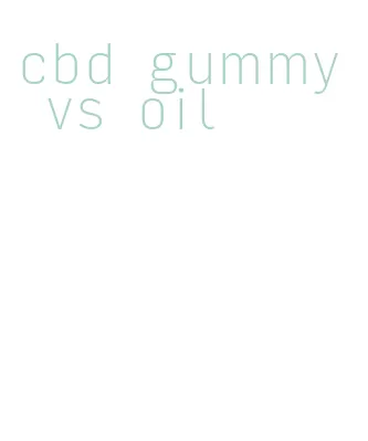 cbd gummy vs oil