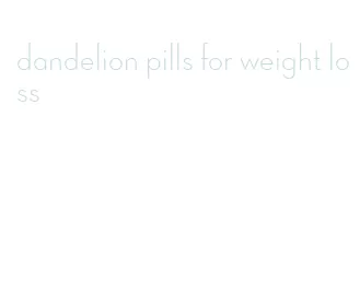 dandelion pills for weight loss