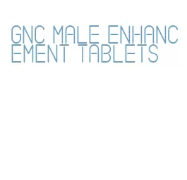 gnc male enhancement tablets