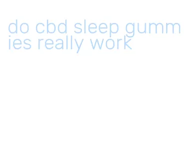 do cbd sleep gummies really work