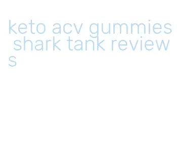keto acv gummies shark tank reviews