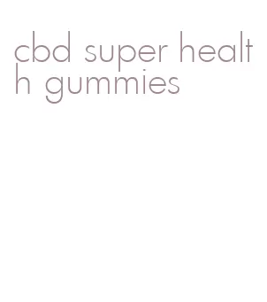 cbd super health gummies