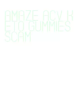 amaze acv keto gummies scam