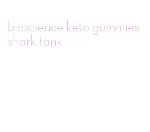 bioscience keto gummies shark tank