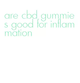 are cbd gummies good for inflammation