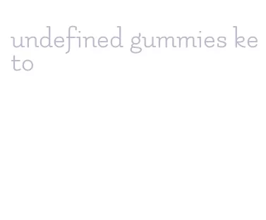 undefined gummies keto