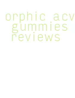 orphic acv gummies reviews