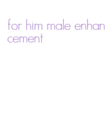 for him male enhancement