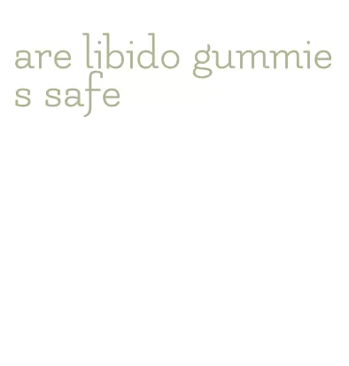 are libido gummies safe