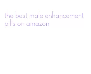 the best male enhancement pills on amazon
