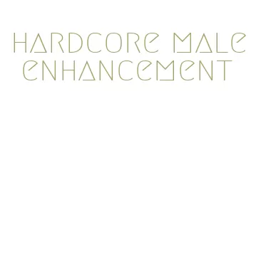hardcore male enhancement