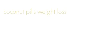 coconut pills weight loss