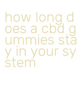 how long does a cbd gummies stay in your system