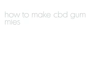 how to make cbd gummies