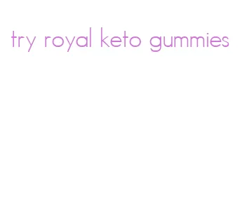 try royal keto gummies