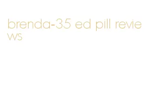 brenda-35 ed pill reviews