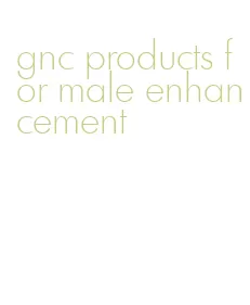 gnc products for male enhancement