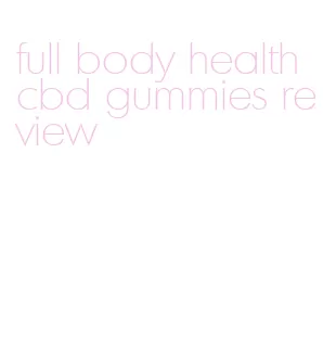full body health cbd gummies review