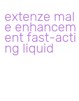 extenze male enhancement fast-acting liquid
