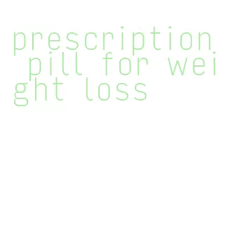 prescription pill for weight loss