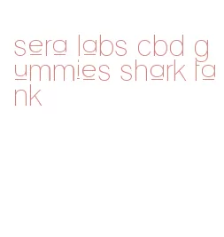sera labs cbd gummies shark tank